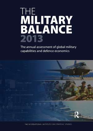 The Military Balance 2013 de The International Institute for Strategic Studies (IISS)