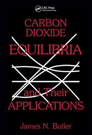 Carbon Dioxide Equilibria and Their Applications de James N. Butler