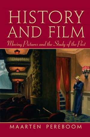 History and Film: Moving Pictures and the Study of the Past de Maarten Pereboom