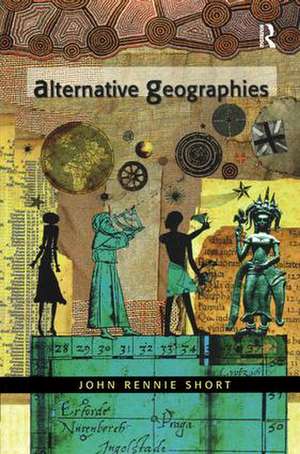 Alternative Geographies de John Rennie Short