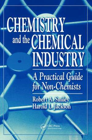 Chemistry and the Chemical Industry: A Practical Guide for Non-Chemists de Robert A. Smiley