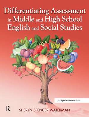 Differentiating Assessment in Middle and High School English and Social Studies de Sheryn Spencer-Waterman