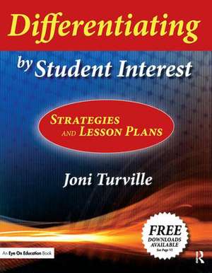 Differentiating by Student Interest: Practical Lessons and Strategies de Joni Turville