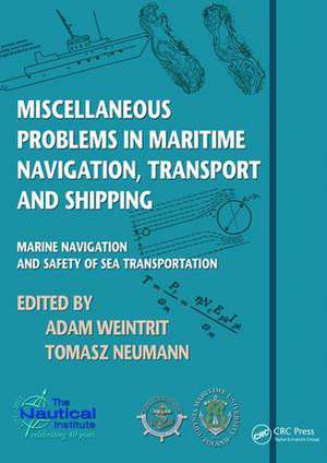 Miscellaneous Problems in Maritime Navigation, Transport and Shipping: Marine Navigation and Safety of Sea Transportation de Adam Weintrit