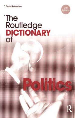 The Routledge Dictionary of Politics de David Robertson