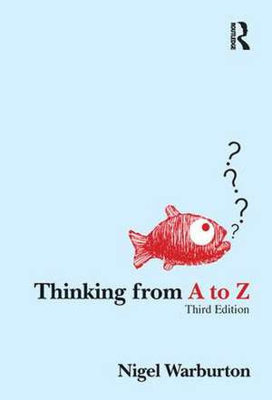 Thinking from A to Z de Nigel Warburton