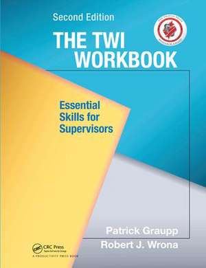 The TWI Workbook: Essential Skills for Supervisors, Second Edition de Patrick Graupp