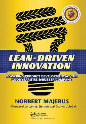 Lean-Driven Innovation: Powering Product Development at The Goodyear Tire & Rubber Company de Norbert Majerus