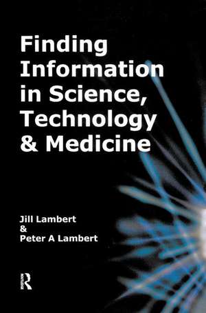 Finding Information in Science, Technology and Medicine de Jill Lambert