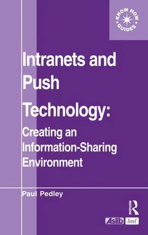 Intranets and Push Technology: Creating an Information-Sharing Environment de Paul Pedley