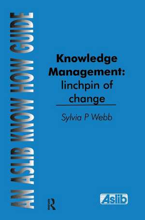 Knowledge Management: Linchpin of Change de Sylvia P Webb