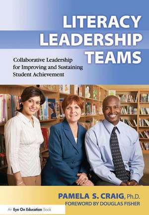 Literacy Leadership Teams: Collaborative Leadership for Improving and Sustaining Student Achievement de Pamela Craig