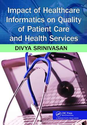 Impact of Healthcare Informatics on Quality of Patient Care and Health Services de Divya Srinivasan Sridhar