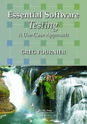 Essential Software Testing: A Use-Case Approach de Greg Fournier