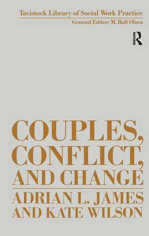 Couples, Conflict and Change: Social Work with Marital Relationships de Adrian James