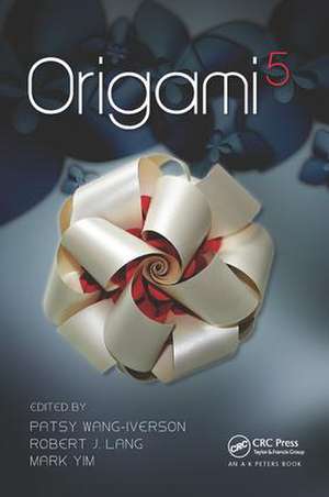 Origami 5: Fifth International Meeting of Origami Science, Mathematics, and Education de Patsy Wang-Iverson