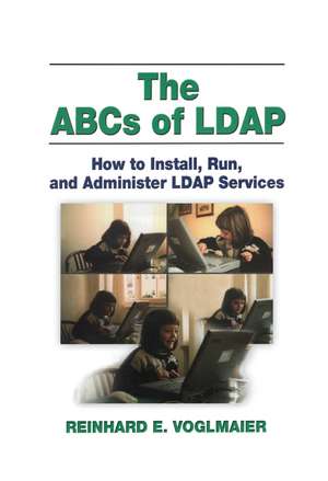 The ABCs of LDAP: How to Install, Run, and Administer LDAP Services de Reinhard E. Voglmaier