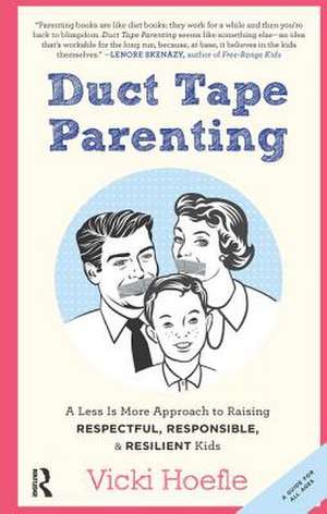 Duct Tape Parenting de Vicki Hoefle