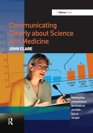 Communicating Clearly about Science and Medicine: Making Data Presentations as Simple as Possible ... But No Simpler de John Clare