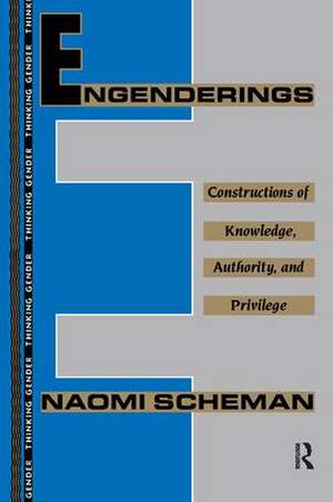 Engenderings: Constructions of Knowledge, Authority, and Privilege de Naomi Scheman