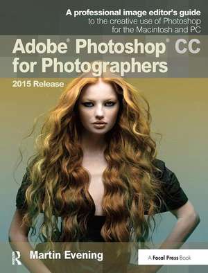 Adobe Photoshop CC for Photographers, 2015 Release de Martin Evening