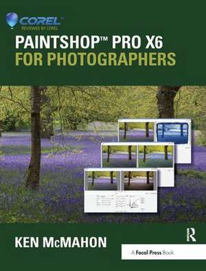 PaintShop Pro X6 for Photographers de Ken McMahon