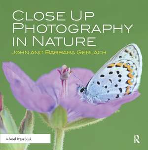 Close Up Photography in Nature de John and Barbara Gerlach