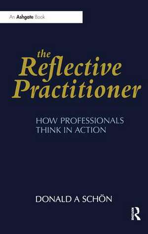 The Reflective Practitioner: How Professionals Think in Action de Donald A. Schön