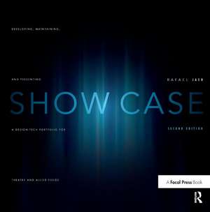 Show Case: A Guide to Developing, Maintaining, and Presenting a Design-Tech Portfolio for Theatre and Allied Fields de Rafael Jaen