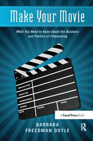 Make Your Movie: What You Need to Know About the Business and Politics of Filmmaking de Barbara Freedman Doyle