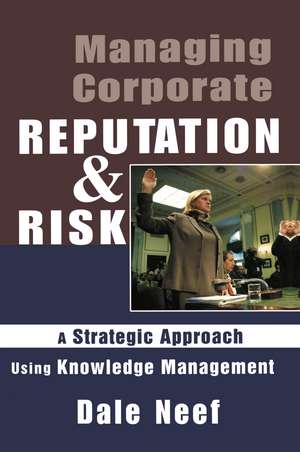 Managing Corporate Reputation and Risk de Dale Neef