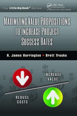 Maximizing Value Propositions to Increase Project Success Rates de H. James Harrington