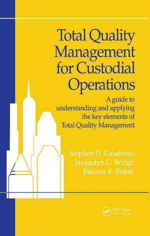 Total Quality Management for Custodial Operations: A Guide to Understanding and Applying the Key Elements of Total Quality Management de Gaudreau