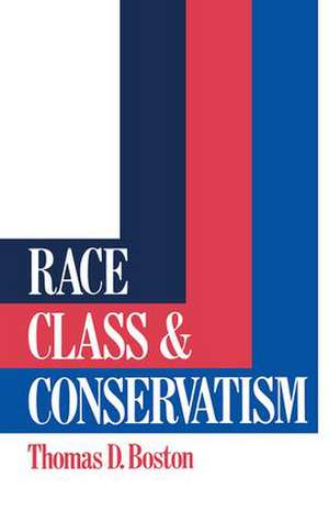 Race, Class and Conservatism de Thomas D Boston