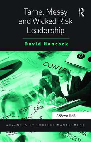 Tame, Messy and Wicked Risk Leadership de David Hancock