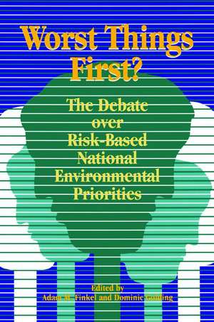 Worst Things First: The Debate over Risk-Based National Environmental Priorities de Adam M. Finkel