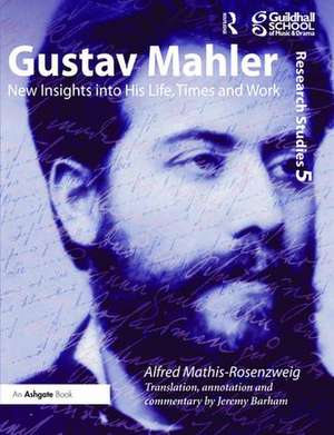 Gustav Mahler: New Insights into His Life, Times and Work de Alfred Mathis-Rosenzweig