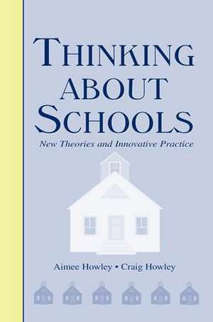 Thinking About Schools: New Theories and Innovative Practice de Aimee Howley