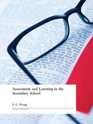 Assessment and Learning in the Secondary School de Prof E C Wragg