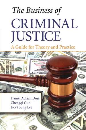 The Business of Criminal Justice: A Guide for Theory and Practice de Daniel Adrian Doss