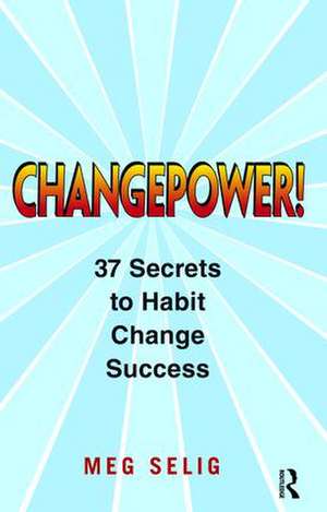 Changepower!: 37 Secrets to Habit Change Success de Meg Selig