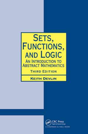 Sets, Functions, and Logic: An Introduction to Abstract Mathematics, Third Edition de Keith Devlin