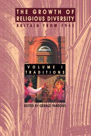 The Growth of Religious Diversity - Vol 1: Britain from 1945 Volume 1: Traditions de Gerald Parsons