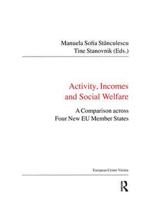 Activity, Incomes and Social Welfare: A Comparison across Four New EU Member States de Manuela Sofia Stanculescu