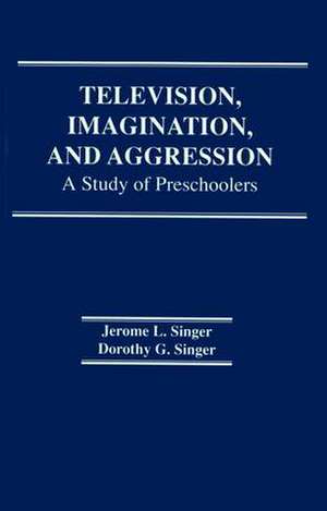 Television, Imagination, and Aggression: A Study of Preschoolers de Dg Singer