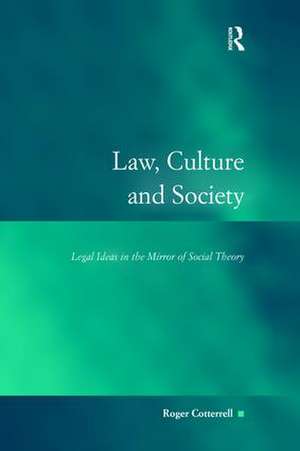 Law, Culture and Society: Legal Ideas in the Mirror of Social Theory de Roger Cotterrell