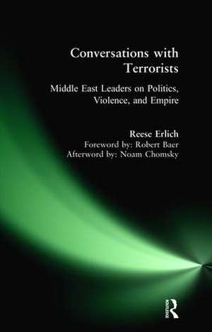 Conversations with Terrorists: Middle East Leaders on Politics, Violence, and Empire de Reese Erlich