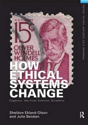 How Ethical Systems Change: Eugenics, the Final Solution, Bioethics de Sheldon Ekland-Olson