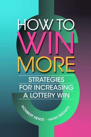 How to Win More: Strategies for Increasing a Lottery Win de Norbert Henze