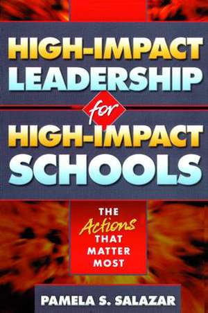 High-Impact Leadership for High-Impact Schools: The Actions That Matter Most de Pamela Salazar